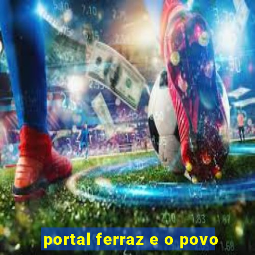 portal ferraz e o povo